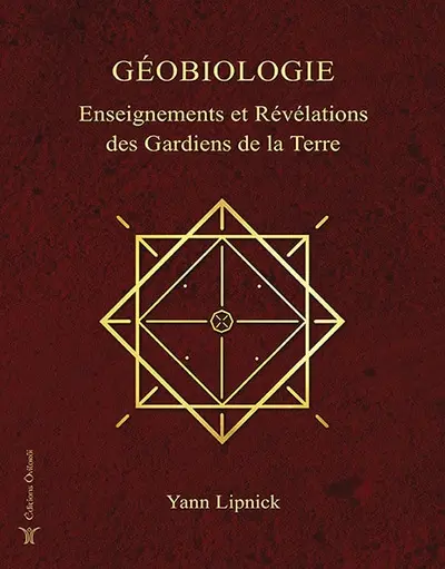 Géobiologie. Vol. 1. Enseignements et révélations des gardiens de la Terre