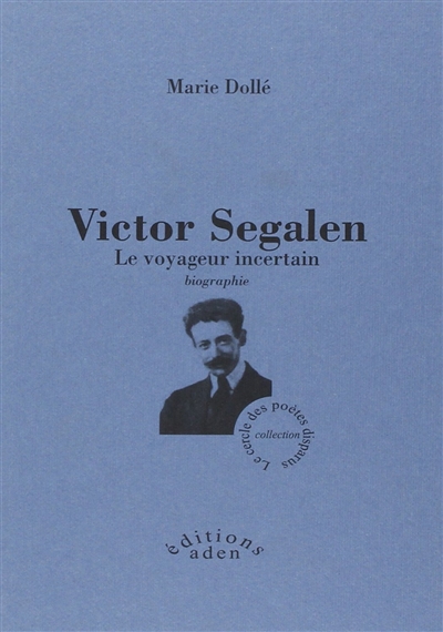 Victor Segalen : le voyageur incertain : biographie