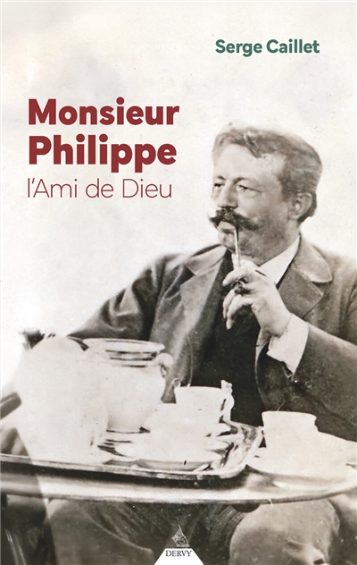 Monsieur Philippe, l'ami de Dieu : suivi du Recueil de Papus et d'un journal de séances