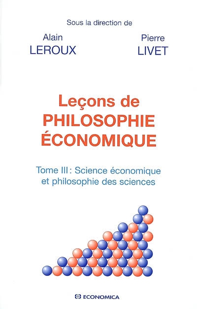 Leçons de philosophie économique. Vol. 3. Science économique et philosophie des sciences