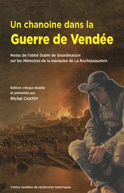 Un chanoine dans la guerre de Vendée : notes de l'abbé Dubin de Grandmaison sur les Mémoires de la marquise de La Rochejaquelein