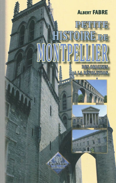 Petite histoire de Montpellier : depuis son origine jusqu'à la fin de la Révolution