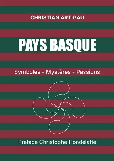 Pays basque : symboles, mystères, passions