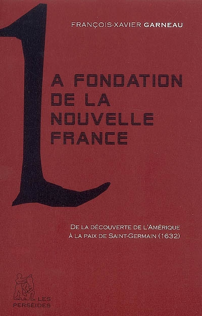 La fondation de la Nouvelle-France : de la découverte de l'Amérique à la paix de Saint-Germain (1632), récit extrait de l'Histoire du Canada français