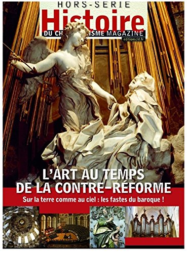Histoire du christianisme magazine, hors série, n° 7. L'art au temps de la Contre-Réforme : sur la terre comme au ciel : les fastes du baroque !