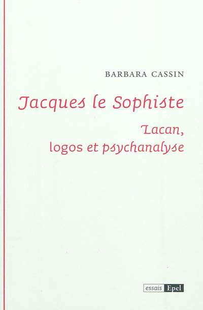 Jacques le sophiste : Lacan, logos et psychanalyse