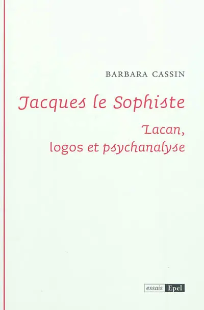Jacques le sophiste : Lacan, logos et psychanalyse
