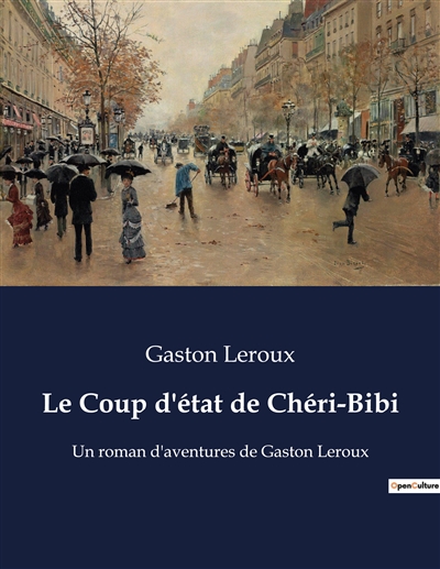 Le Coup d'état de Chéri-Bibi : Un roman d'aventures de Gaston Leroux