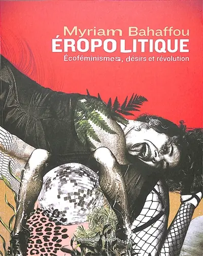 Eropolitique : écoféminismes, désirs et révolution