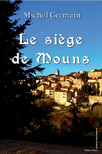 Le siège de Mouns ou Les courraillements du duc de Savoie en Provence. Vol. 1