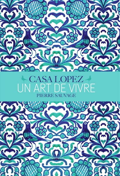 Casa Lopez : un art de vivre : Pierre Sauvage