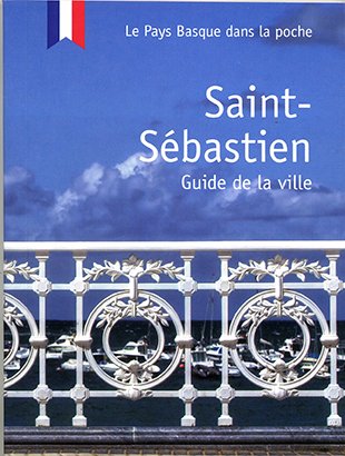 Saint-Sébastien : guide de la ville : le Pays basque dans la poche