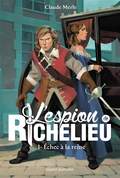 L'espion de Richelieu. Vol. 1. Echec à la reine