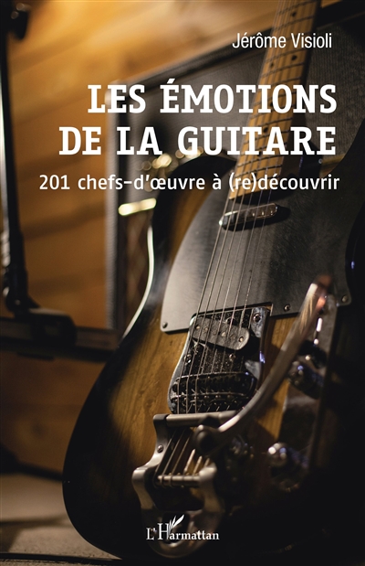 Les émotions de la guitare : 201 chefs-d'oeuvre à (re)découvrir