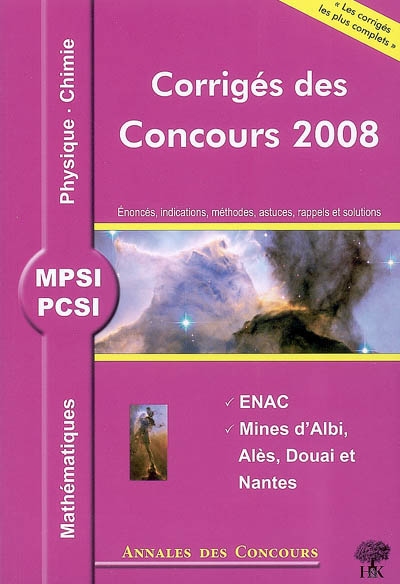 Mathématiques, physique et chimie MPSI, PCSI : corrigés des concours 2008 : ENAC, Mines d'Albi, Alès, Douai et Nantes