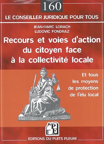 Recours et voies d'action du citoyen face à la collectivité locale : et tous les moyens de protection de l'élu local