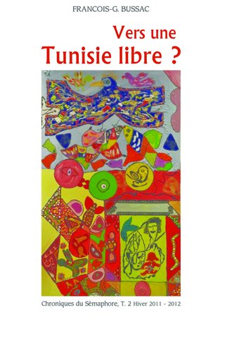 Chroniques du Sémaphore. Vol. 2. Vers une Tunisie libre ? : hiver 2011-2012