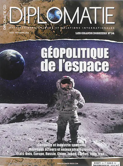Diplomatie, les grands dossiers, n° 34. Géopolitique de l'espace : conquête et industrie spatiales, nouveaux acteurs et enjeux stratégiques... Etats-Unis, Europe, Russie, Chine, Japon, Corées, Inde, Iran...
