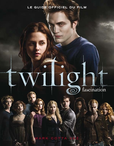 Le guide officiel du film Twilight. Vol. 1. Fascination
