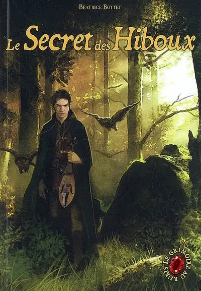 Le grimoire au rubis : cycle 1. Vol. 1. Le secret des hiboux