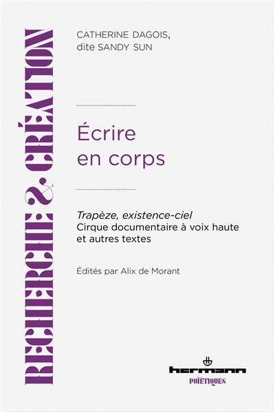 Ecrire en corps : trapèze, existence-ciel : cirque documentaire à voix haute & autres textes