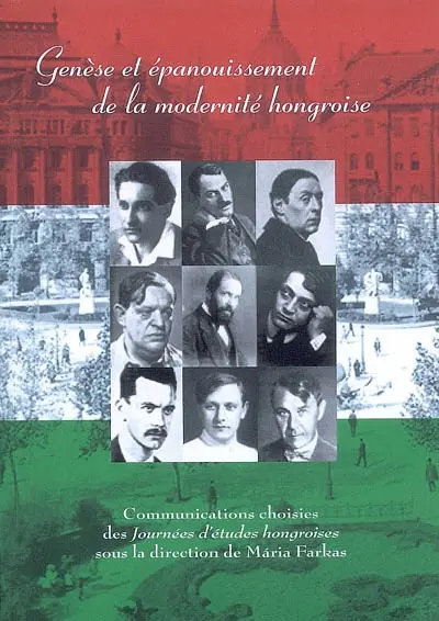 Genèse et épanouissement de la modernité hongroise : communications choisies des Journées d'études hongroises