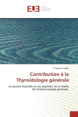 Contribution à la Thyroidologie générale : La grande thyroïde et ses peptides ou la réalité de l'endocrinologie générale.