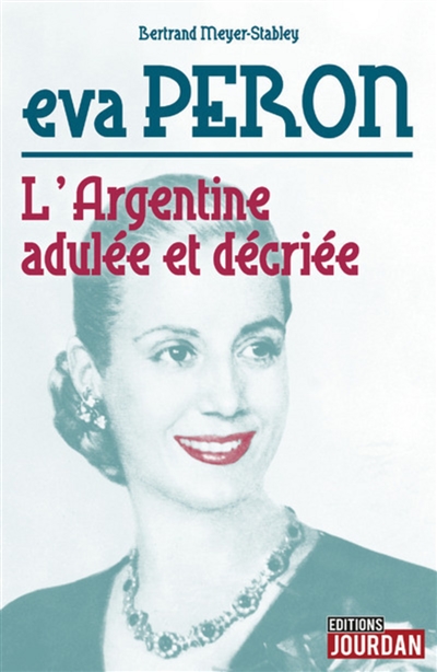 Eva Peron : l'Argentine adulée et décriée