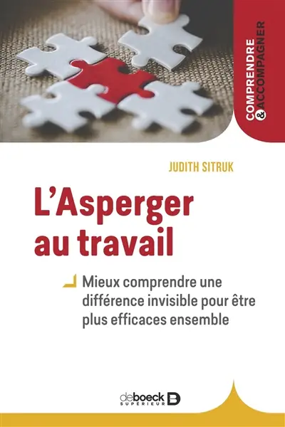 L'Asperger au travail : mieux comprendre une différence invisible pour être plus efficaces ensemble