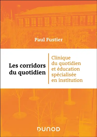 Les corridors du quotidien : clinique du quotidien et éducation spécialisée en institution