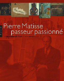 Pierre Matisse, passeur passionné : exposition, Paris, Fondation Mona Bismarck, à partir du 19 oct. 2005