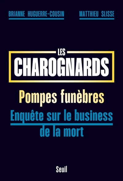 Les charognards : pompes funèbres : enquête sur le business de la mort