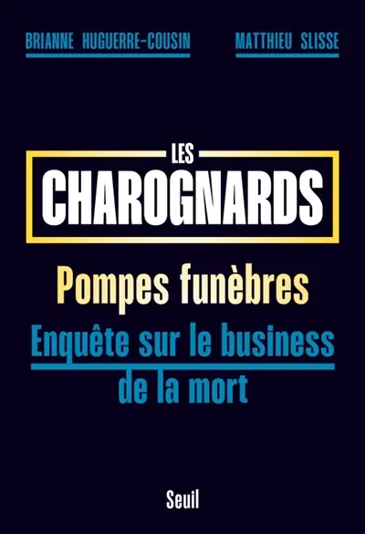 Les charognards : pompes funèbres : enquête sur le business de la mort