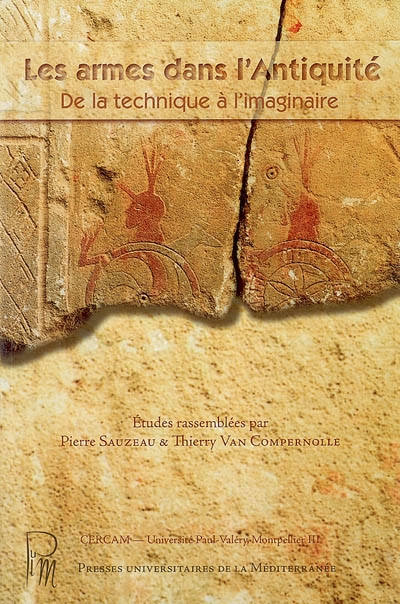 Les armes dans l'Antiquité : de la technique à l'imaginaire : actes du colloque international du SEMA, Montpellier, 20 et 22 mars 2003