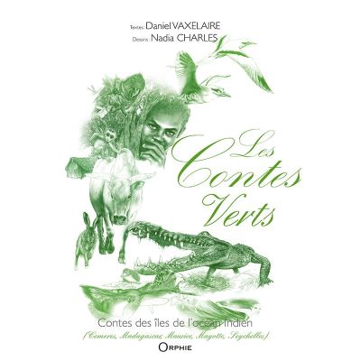 Les contes verts : contes des îles de l'océan Indien : Comores, Madagascar, Maurice, Mayotte, Seychelles