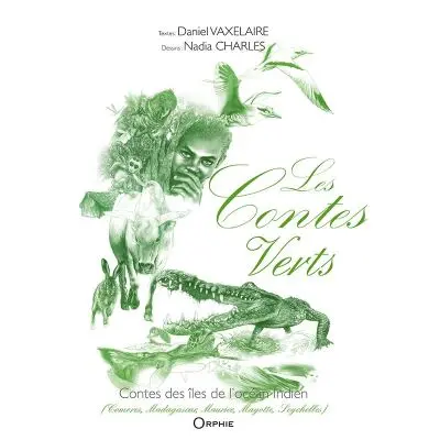 Les contes verts : contes des îles de l'océan Indien : Comores, Madagascar, Maurice, Mayotte, Seychelles