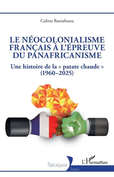Le néocolonialisme français à l'épreuve du panafricanisme : une histoire de la patate chaude (1960-2025)