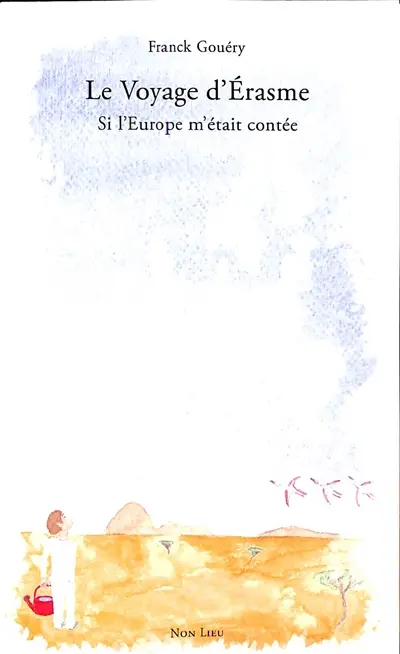 Le voyage d'Erasme : si l'Europe m'était contée