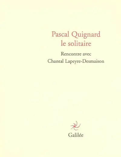 Pascal Quignard le solitaire : rencontre avec Chantal Lapeyre-Desmaison