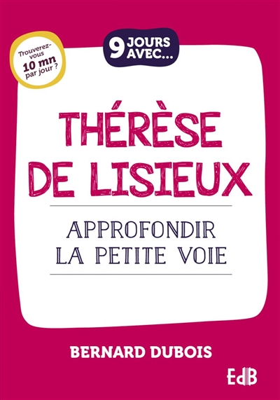 Sainte Thérèse de Lisieux : approfondir la petite voie