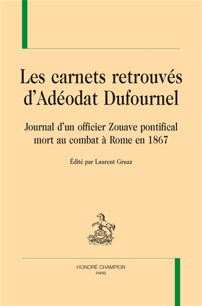 Les carnets retrouvés d'Adéodat Dufournel : journal d'un officier zouave pontifical mort au combat à Rome en 1867