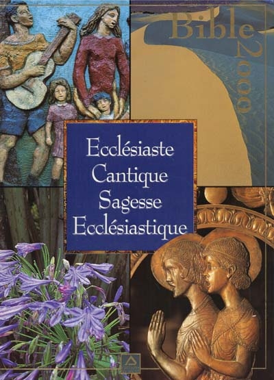Bible 2000 : Ecclésiaste, cantique, sagesse, ecclésiastique