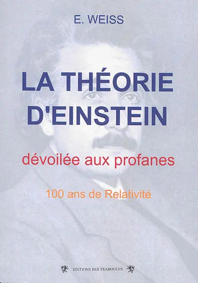 La théorie d'Einstein dévoilée aux profanes : 100 ans de relativité