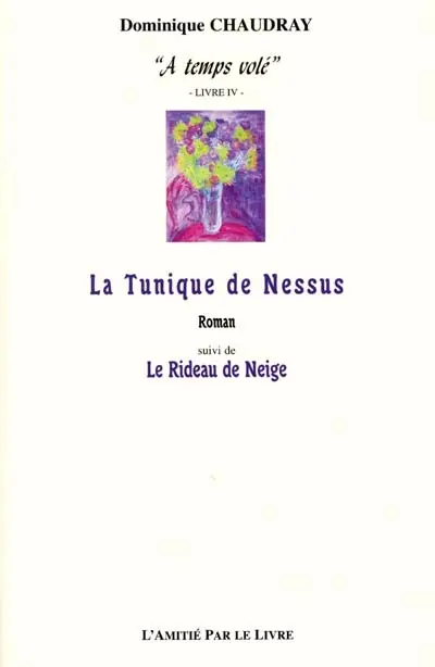 A temps volé. Vol. 4. La tunique de Nessus. Le rideau de neige