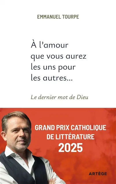 L'amour que vous aurez les uns pour les autres... : le dernier mot de Dieu