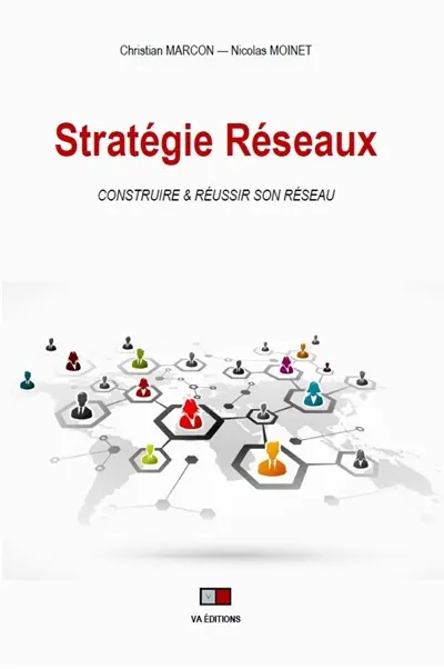 Stratégie réseaux : construire & réussir son réseau : les facteurs clés de succès