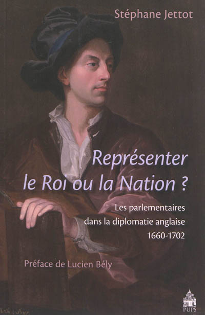 Représenter le roi ou la nation ? : les parlementaires dans la diplomatie anglaise, 1660-1702