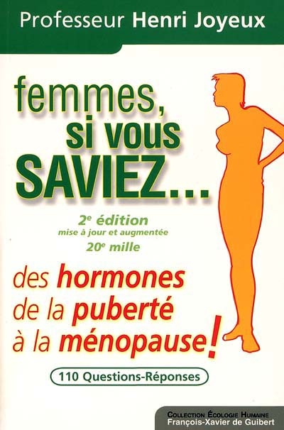 Femmes, si vous saviez... : des hormones, de la puberté à la ménopause : perspectives 2005-2010, 110 questions-réponses