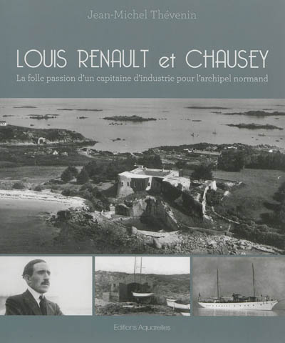 Louis Renault et Chausey : la folle passion d'un capitaine d'industrie pour l'archipel normand