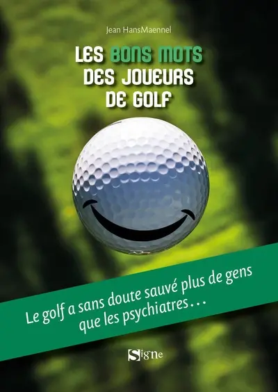 Les bons mots des joueurs de golf : le golf a sans doute sauvé plus de gens que les psychiatres...